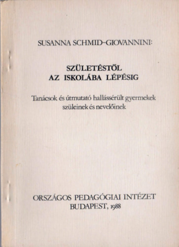 Susanna Schmid-Giovannini - Sz�let�st�l az iskol�ba l�p�sig - Tan�csok �s �tmutat� hall�ss�r�lt gyermekek sz�leinek �s nevel�inek