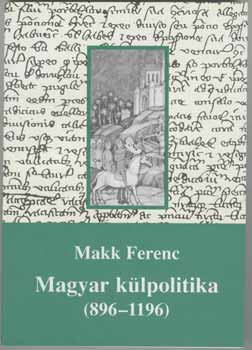 Makk Ferenc - Magyar k�lpolitika (896-1196)