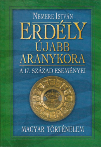 Nemere István - Erdély újabb aranykora: a 17. század eseményei