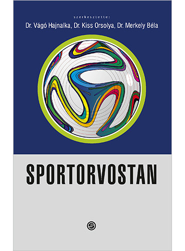 Dr. Vágó Hajnalka (szerk.), Dr. Kiss Orsolya (szerk.), Dr. Merkely Béla (szerk.) - Sportorvostan