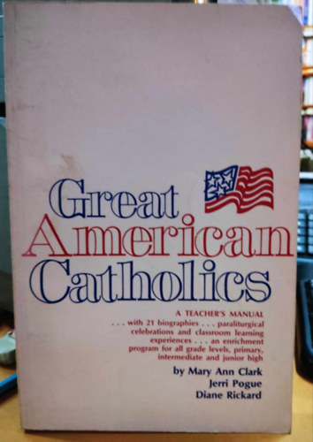 Mary Ann Clark, Jerri Pogue, Diane Rickard - Great American Catholics (Nagy amerikai katolikusok)(Ave Maria Press)