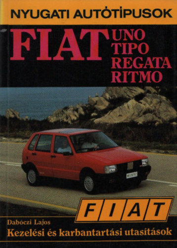 Dabóczi Lajos - Fiat Uno, Tipo, Regata, Ritmo kezelési és karbantartási utasítások (Nyugati autótípusok)