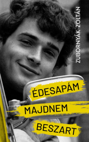 Zubornyák Zoltán - Édesapám majdnem beszart