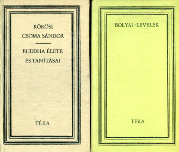 Benk� Samu - k�r�si Csoma S�ndor (jegyz. Bodor Andr�s) - 2 db T�KA k�tet: Bolyai levelek - Buddha �lete �s tan�t�sai