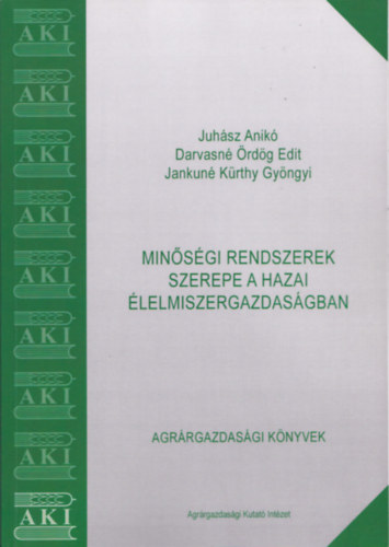 Juhász Anikó, Darvasné Ördög Edit, Jankuné Kürthy Gyöngyi - Minőségi rendszerek szerepe a hazai élelmiszergazdaságban