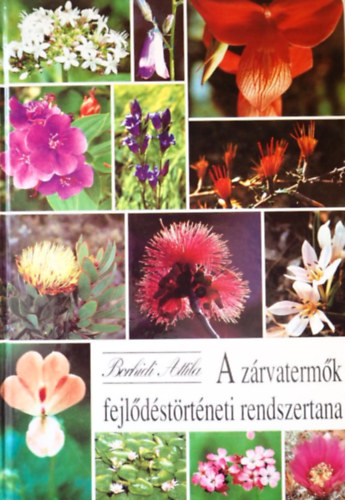 dr. Borhidi Attila, SZERZ Borhidi Attila SZERKESZT Zsadonn dr. Szilasi Mria LEKTOR Jrain Dr. Komldi Magda Dr. Pcs Tams Dr. Szab T. Attila Kovcs J. Attila - A zrvatermk fejldstrtneti rendszertana    -  ltalnos rendszertani ismeretek - A zrvatermk ltalnos jellemzse - A zrvatermk rszletes rendszere