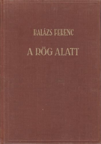 Balázs Ferenc - A rög alatt