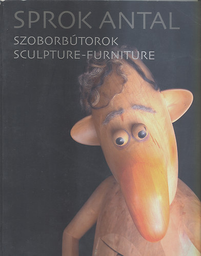 Sprok Antal - Szoborbútorok (angol/magyar)