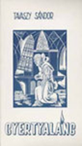 Tavaszy S�ndor - Gyertyal�ng (V�logat�s f�l �vsz�zad k�lt�i term�s�b�l) - dedik�lt