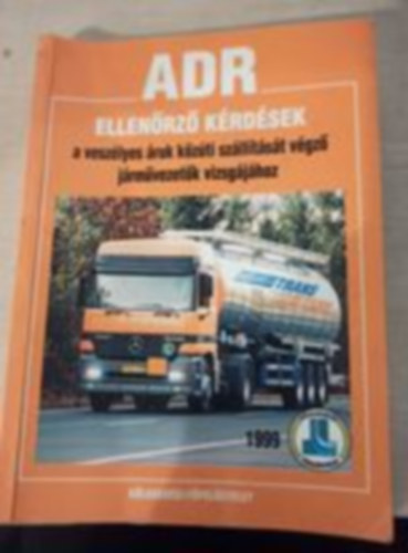Takcs Pter, Srosi Gyrgy - Ellenrz krdsek a veszlyes ruk kzti szlltst vgz jrmvezetk vizsgjhoz: ADR
