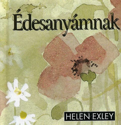 Helen Exley - Édesanyámnak