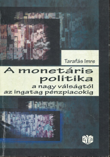 Tarafs Imre - A monetris politika a nagy vlsgtl az ingatag pnzpiacokig
