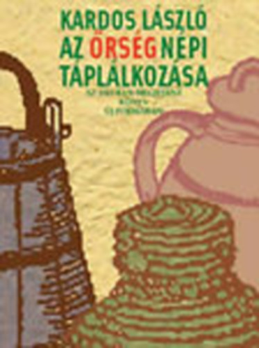 Kardos László - Az Őrség népi táplálkozása - Az 1943-ban megjelent könyv új formában