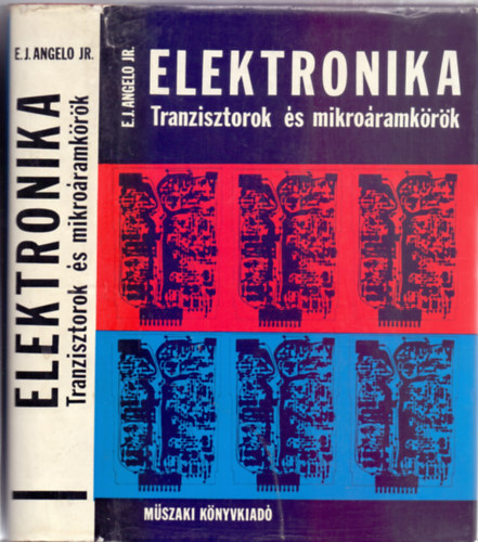 E. James Angelo Jr. - Elektronika: Tranzisztorok és mikroáramkörök (2. kiadás - 444 ábrával)