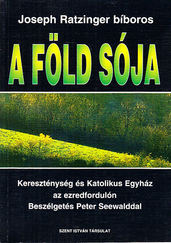 Joseph Ratzinger (XVI. Benedek) - A f�ld s�ja (Kereszt�nys�g �s katolikus egyh�z az ezredfordul�n)