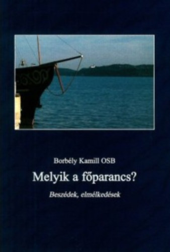 Borbly Kamill OSB - Melyik a fparancs? - Beszdek, elmlkedsek
