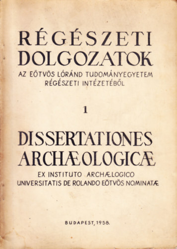 Banner Jnos (szerk.), Lszl Gyula (szerk.), Oroszln Zoltn (szerk.) - Rgszeti dolgozatok az Etvs Lrnd Tudomnyegyetem Rgszeti Intzetbl 1.