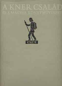 Haiman Gy�rgy - A Kner csal�d �s a magyar k�nyvm�v�szet