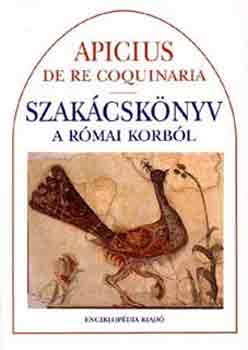 Marcus Gavius Apicius - Szakcsknyv a rmai korbl