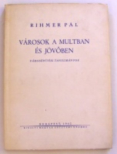 Rihmer P�l - V�rosok a multban �s a j�v�ben