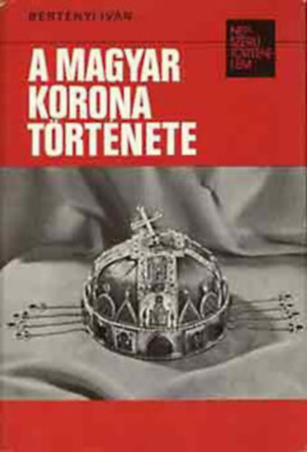 Szab Lszl, Bertnyi Ivn - 2 db Npszer trtnelem: A nagy temet + A magyar korona trtnete