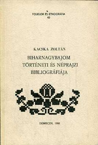 Kacska Zoltn - Biharnagybajom trtneti s nprajzi bibliogrfija