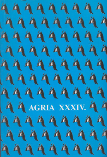 Petercsk Tivadar (szerk.); Szab J. Jzsef (szerk.) - Agria - Az Egri Mzeum vknyve (Annales Musei Agriensis ) XXXIV.