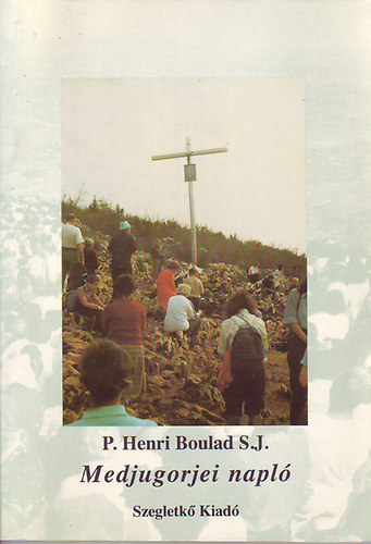 Henri P. Boulad S.J. - Medjugorjei napló (Tanúságtétel a Mária-jelenésekről)