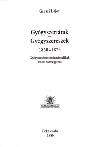 Gecsei Lajos - Gy�gyszert�rak-Gy�gyszer�szek 1850-1875