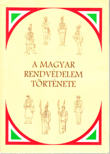 Dr. Pardi Jzsef (szerk.) - A magyar rendvdelem trtnete