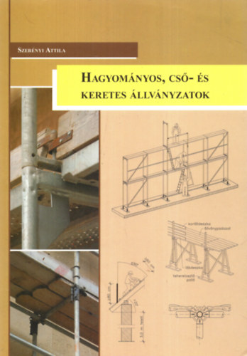 Szerényi Attila - Hagyományos, cső- és keretes állványzatok