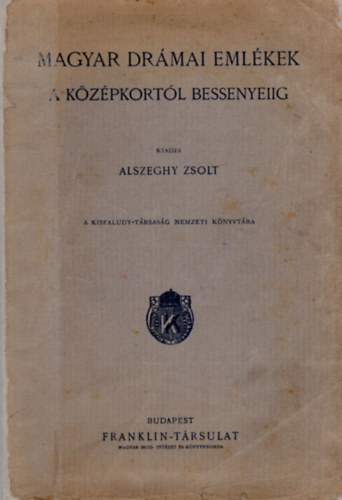 Bethy Zsolt (szerk.); Ngyesy Lszl (szerk.) - Magyar drmai emlkek a kzpkortl Bessenyeiig (XVI-XVIII. szzad) (A Kisfaludy-Trsasg Nemzeti Knyvtra IX.)