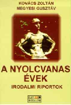 Kov�cs Zolt�n-Megyesi Guszt�v - A nyolcvanas �vek (irodalmi riportok)