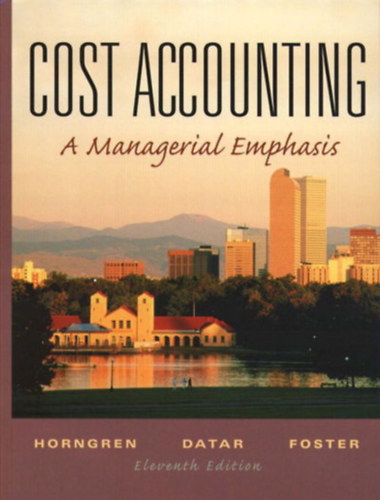 Charles T. Horngren, George Foster, Srikant M. Datar - Cost Accounting - A Managerial Emphasis (Kltsgelszmols)