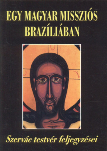 Magyar Szervc OSB - Egy magyar misszis Brazliban (dediklt)- Szervc testvr feljegyzsei