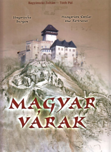 Bagyinszki Zoltn - Tth Pl - Magyar vrak (Ungarische Burgen - Hungarian Castles and Fortresses - magyar-angol-nmet nyelven)