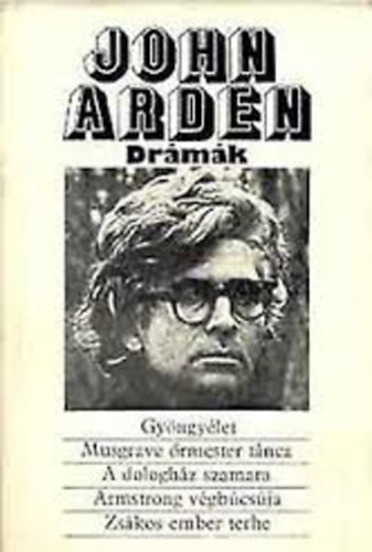 John Arden - John Arden drámák:Gyöngyélet-Musgrave-A dologház-Armstrong-Zsákos