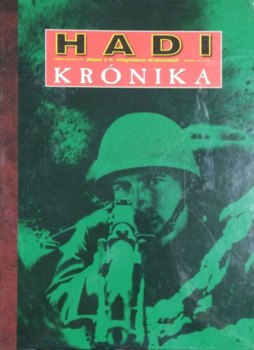 Ungváry Krisztián és mások - Hadi Krónika - Képek a II. világháború történetéből, 1-80. szám (teljes sorozat, 4 db gyűjtői mappában)