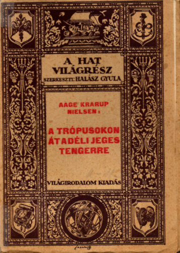 Aage Krarup Nielsen - A trópusokon át a déli jeges tengerre - cetvadászok útja (A Hat Világrész - Utazások és felfedezések)