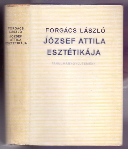 Forgács László - József Attila esztétikája - Tanulmánygyűjtemény