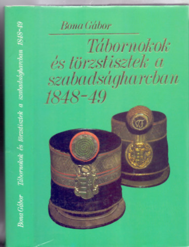 Bona Gbor, Reprodukcik: Nmeth Ferenc - Tbornokok s trzstisztek a szabadsgharcban 1848-49 (Msodik, bvtett, javtott kiads)