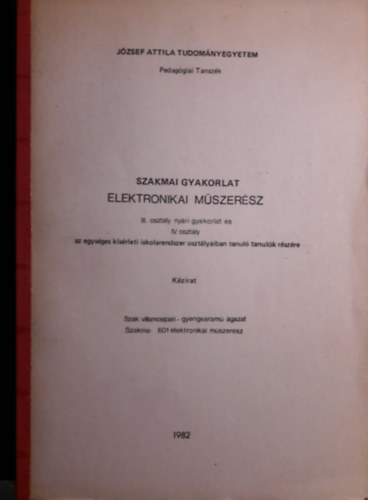 JATE - Elektronikai mszersz - szakmai gyakorlat a III. osztly nyri gyakorlat s IV. osztly tanuli szmra - 601 elektronikai mszersz