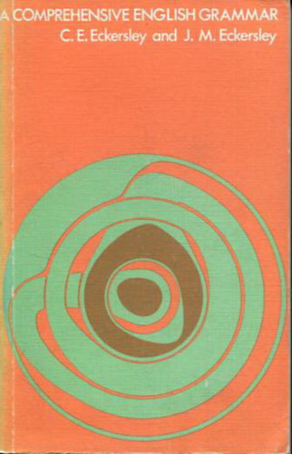 C. E. Eckersley, J. M. Eckersley - A Comprehensive English Grammar for foreign students