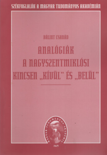 Bálint Csanád - Analógiák A Nagyszentmiklósi kincsen "Kívül" és "Belül".Székfoglaló.