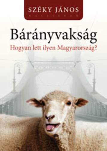 Szky Jnos - Brnyvaksg - Hogyan lett ilyen Magyarorszg?