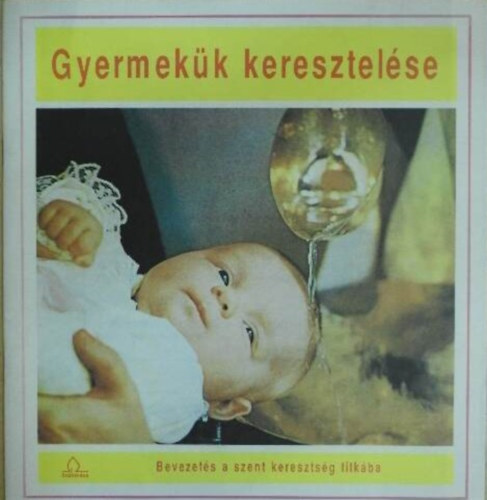 Bn Mnika - Gyermekk keresztelse Bevezets a szent keresztsg titkba