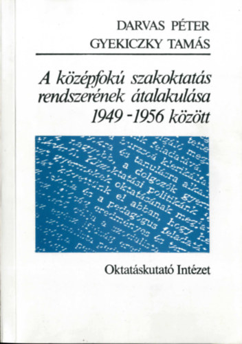 Darvas P�ter, Gyekiczky Tam�s - A k�z�pfok� szakoktat�s rendszer�nek �talakul�sa 1949-1956 k�z�tt