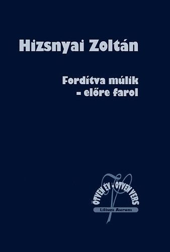 Hizsnyai Zolt�n - Ford�tva m�lik - el�re farol - �tven �v - �tven vers