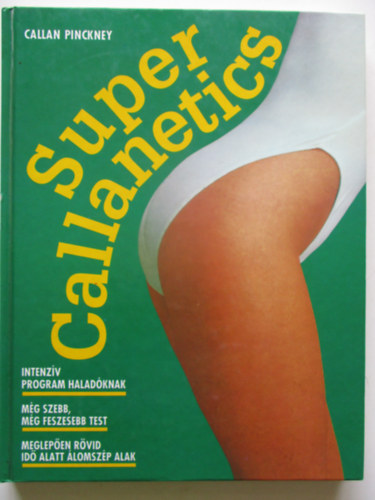 Callan Pinckney - Super Callanetics (Intenzv program haladknak - Mg szebb, mg feszesebb test. Meglepen rvid id alatt lomszp alak)