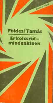 F�ldesi Tam�s - Erk�lcsr�l-mindenkinek